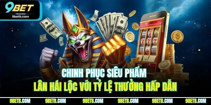 Chinh phục siêu phẩm lân hái lộc với tỷ lệ thưởng hấp dẫn