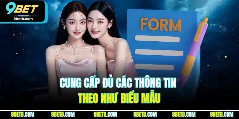 Cung cấp đủ các thông tin theo như biểu mẫu