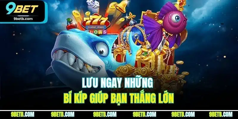 Lưu ngay những bí kíp giúp bạn thắng lớn