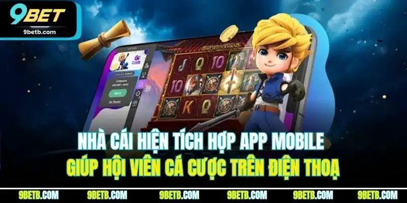 Nhà cái hiện tích hợp app mobile giúp hội viên cá cược trên điện thoại