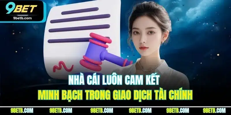 Nhà cái luôn cam kết minh bạch trong giao dịch tài chính