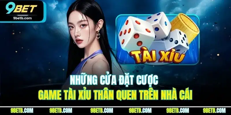 Những cửa đặt cược game tài xỉu thân quen trên nhà cái