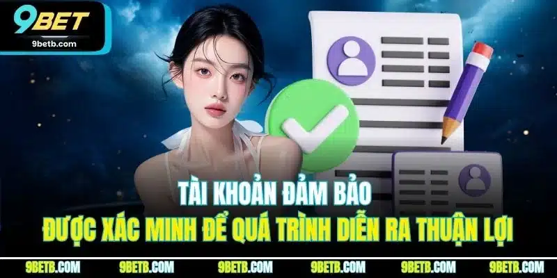 Tài khoản đảm bảo được xác minh để quá trình diễn ra thuận lợi