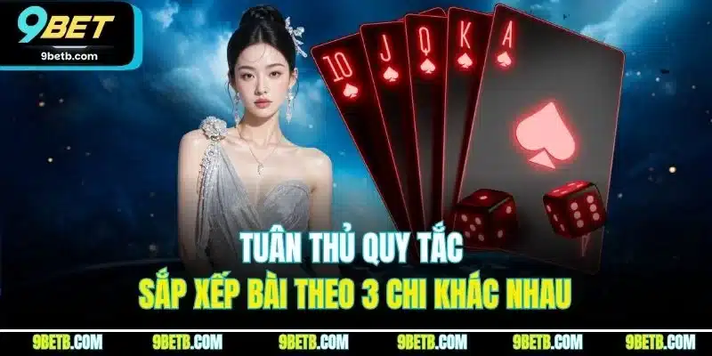 Tuân thủ quy tắc sắp xếp bài theo 3 chi khác nhau