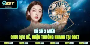 Xổ Số 3 Miền | Chơi Cực Dễ, Nhận Thưởng Nhanh Tại 9BET